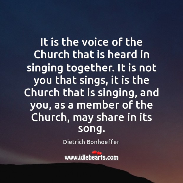 It is the voice of the Church that is heard in singing Dietrich Bonhoeffer Picture Quote