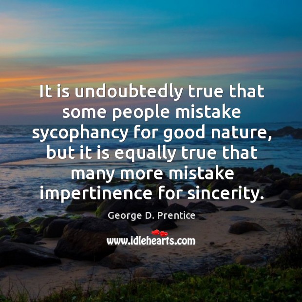 It is undoubtedly true that some people mistake sycophancy for good nature, Nature Quotes Image