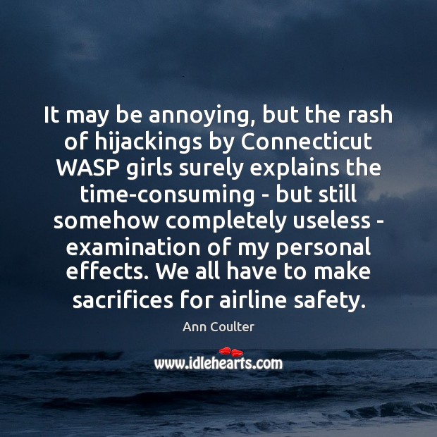 It may be annoying, but the rash of hijackings by Connecticut WASP Ann Coulter Picture Quote