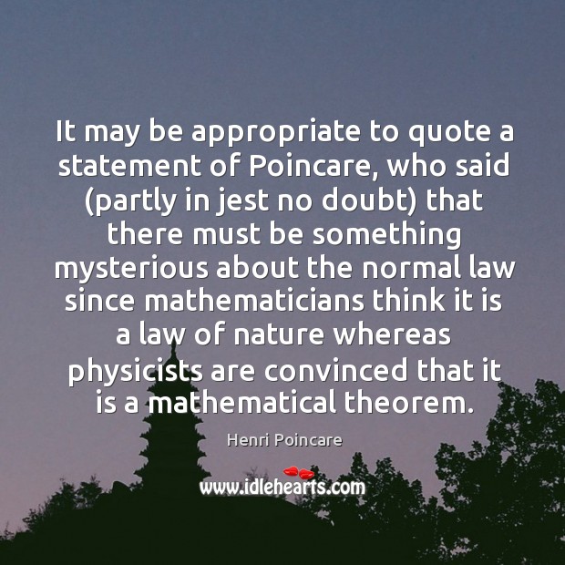 It may be appropriate to quote a statement of Poincare, who said ( Nature Quotes Image