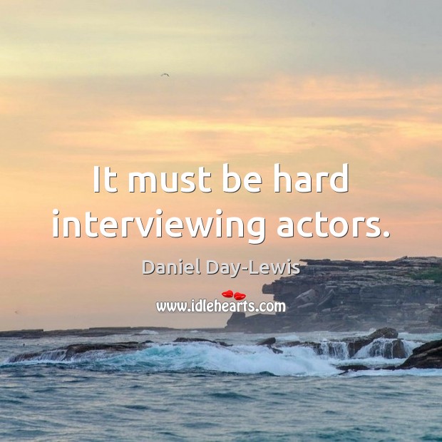 It must be hard interviewing actors. Image