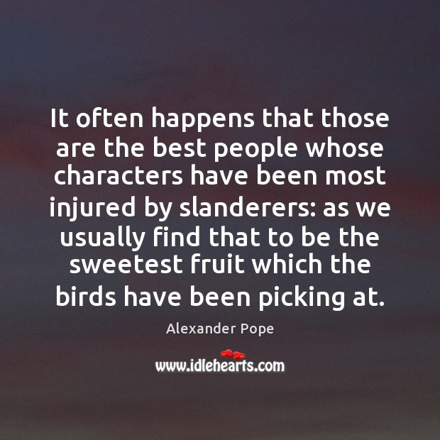 It often happens that those are the best people whose characters have Alexander Pope Picture Quote