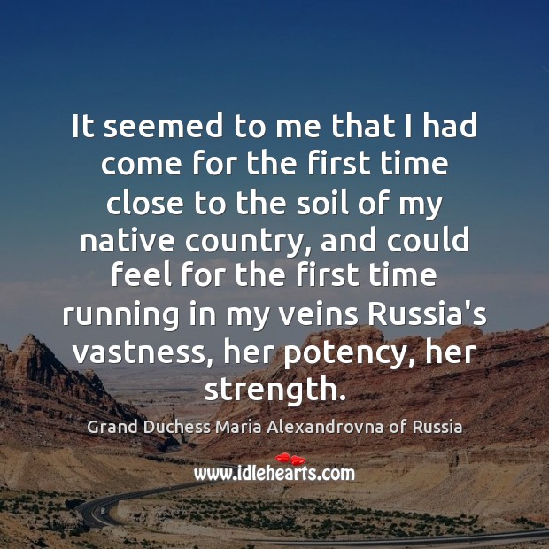 It seemed to me that I had come for the first time Grand Duchess Maria Alexandrovna of Russia Picture Quote