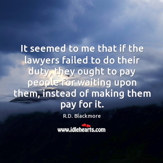 It seemed to me that if the lawyers failed to do their R.D. Blackmore Picture Quote