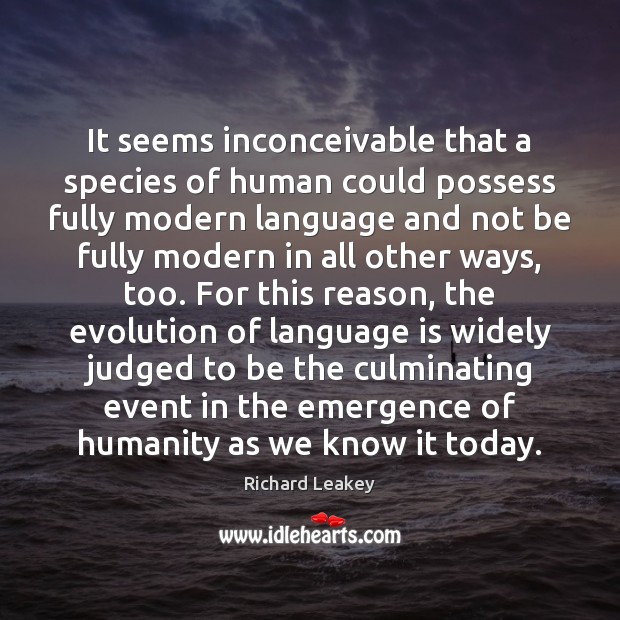 It seems inconceivable that a species of human could possess fully modern Humanity Quotes Image