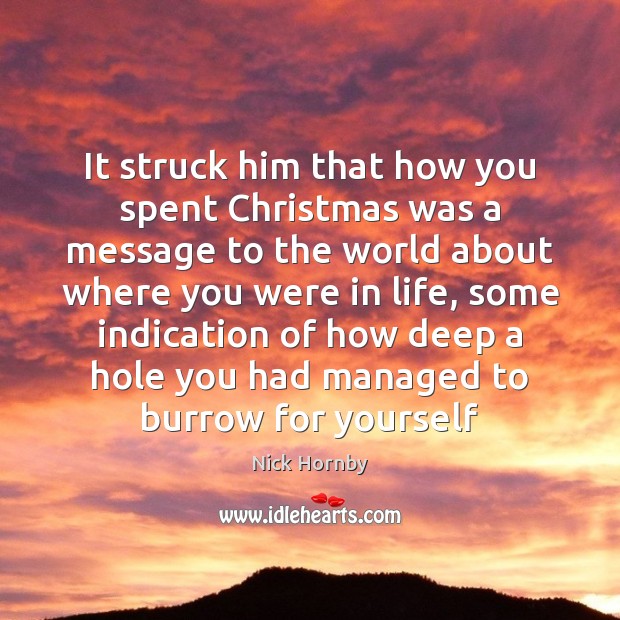 It struck him that how you spent Christmas was a message to Christmas Quotes Image