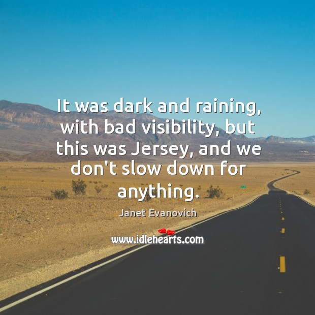 It was dark and raining, with bad visibility, but this was Jersey, Janet Evanovich Picture Quote