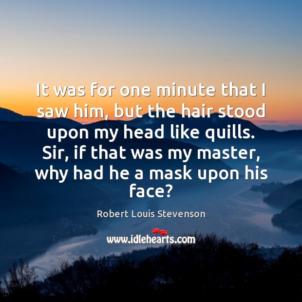 It was for one minute that I saw him, but the hair Robert Louis Stevenson Picture Quote