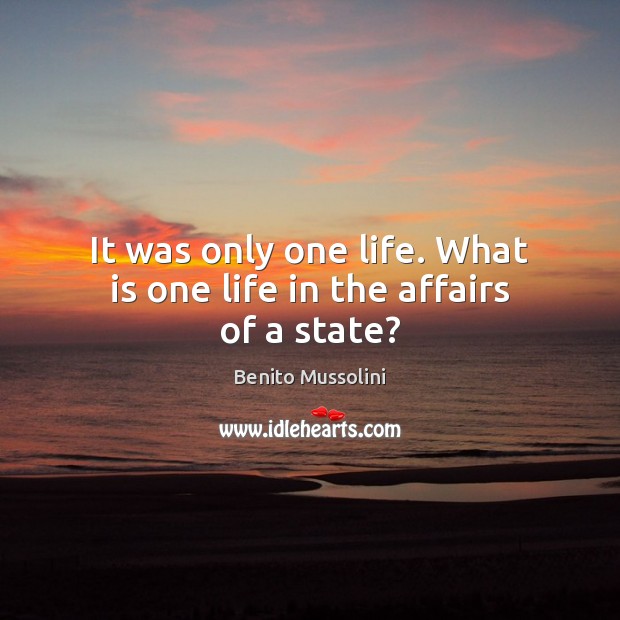 It was only one life. What is one life in the affairs of a state? Image