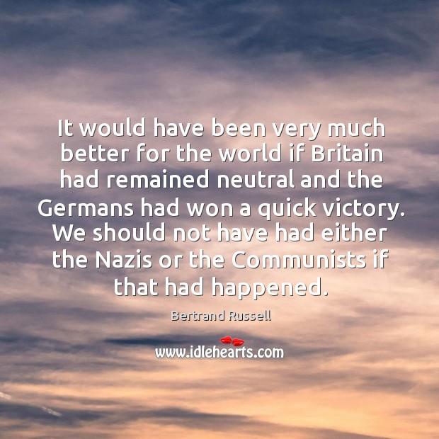 It would have been very much better for the world if Britain Bertrand Russell Picture Quote