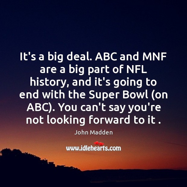 It’s a big deal. ABC and MNF are a big part of John Madden Picture Quote