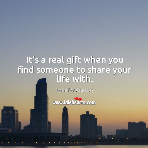 It’s a real gift when you find someone to share your life with. Gift Quotes Image