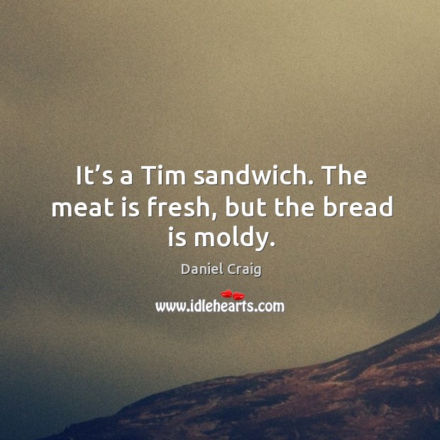 It’s a tim sandwich. The meat is fresh, but the bread is moldy. Image