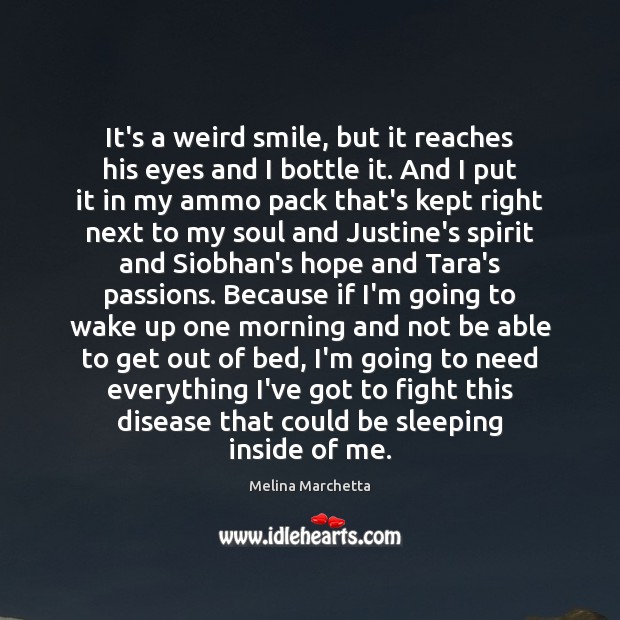 It’s a weird smile, but it reaches his eyes and I bottle Melina Marchetta Picture Quote