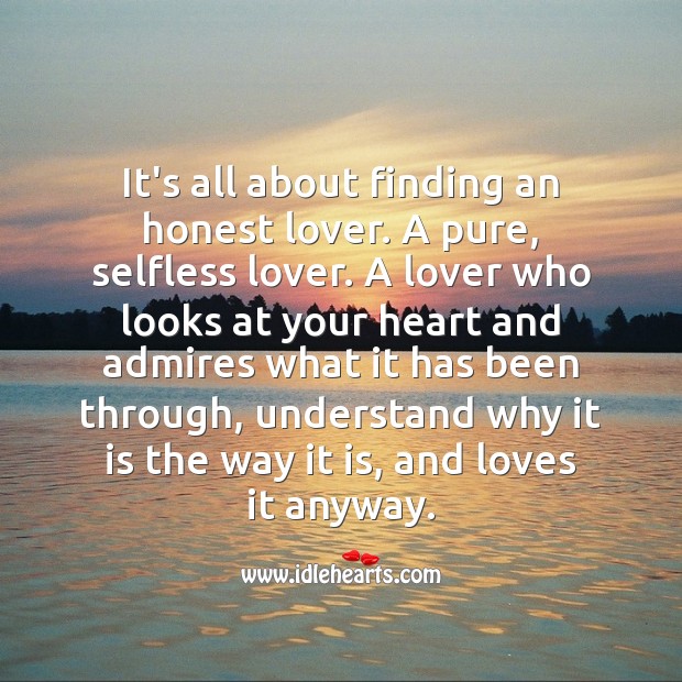 It's all about finding an honest lover. A pure, selfless lover. - IdleHearts