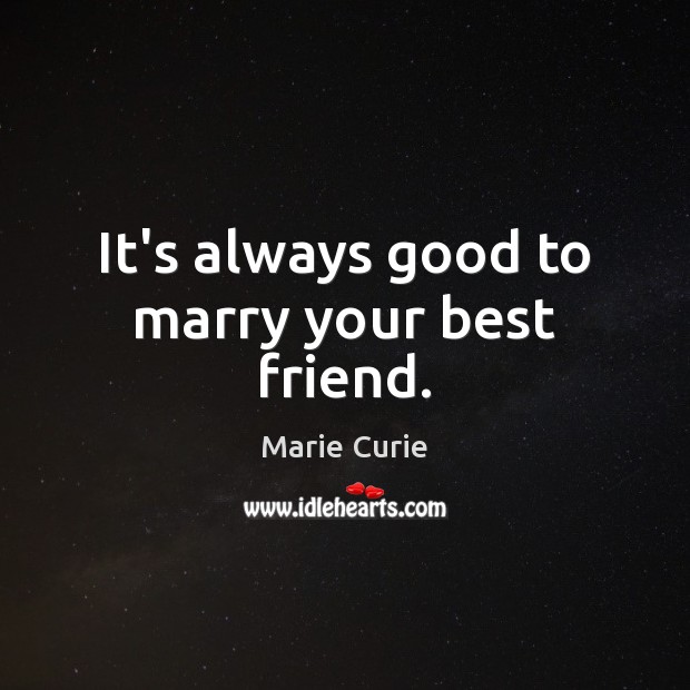 It's Always Good To Marry Your Best Friend. - Idlehearts