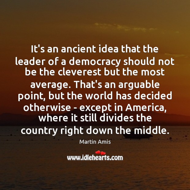 It’s an ancient idea that the leader of a democracy should not Picture Quotes Image