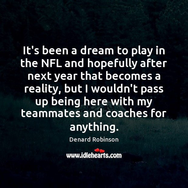 It’s been a dream to play in the NFL and hopefully after Denard Robinson Picture Quote