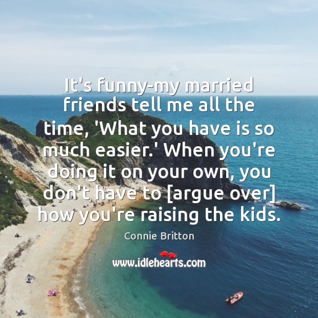 It’s funny-my married friends tell me all the time, ‘What you have Picture Quotes Image