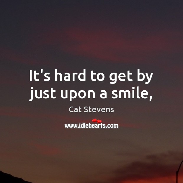 It’s hard to get by just upon a smile, Picture Quotes Image