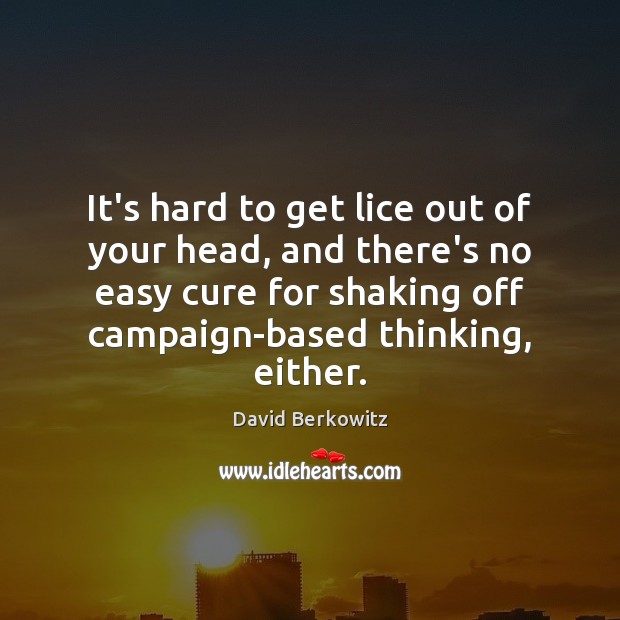 It’s hard to get lice out of your head, and there’s no Picture Quotes Image