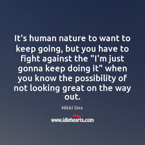 It’s human nature to want to keep going, but you have to Nature Quotes Image