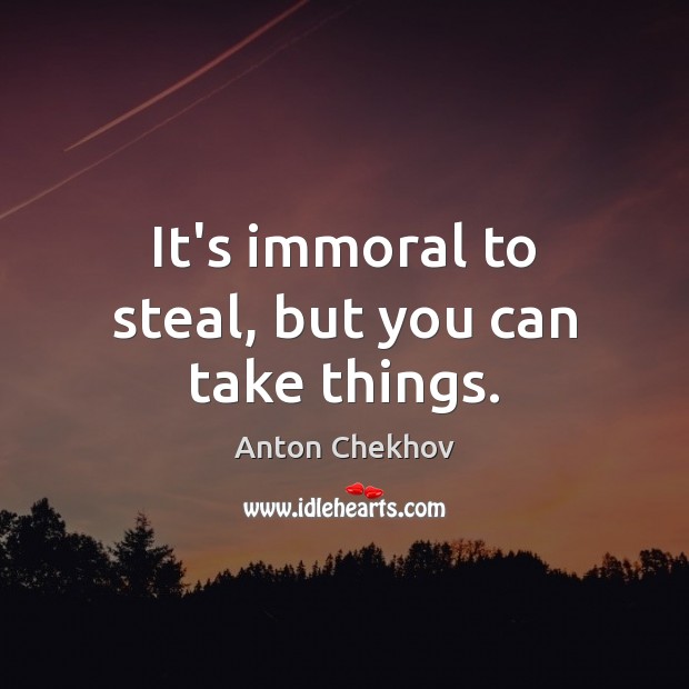 It’s immoral to steal, but you can take things. Image