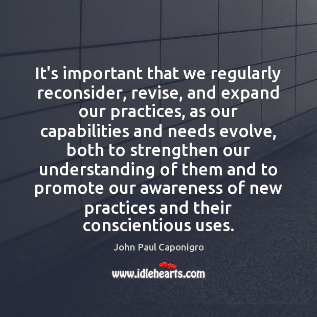 It’s important that we regularly reconsider, revise, and expand our practices, as Understanding Quotes Image