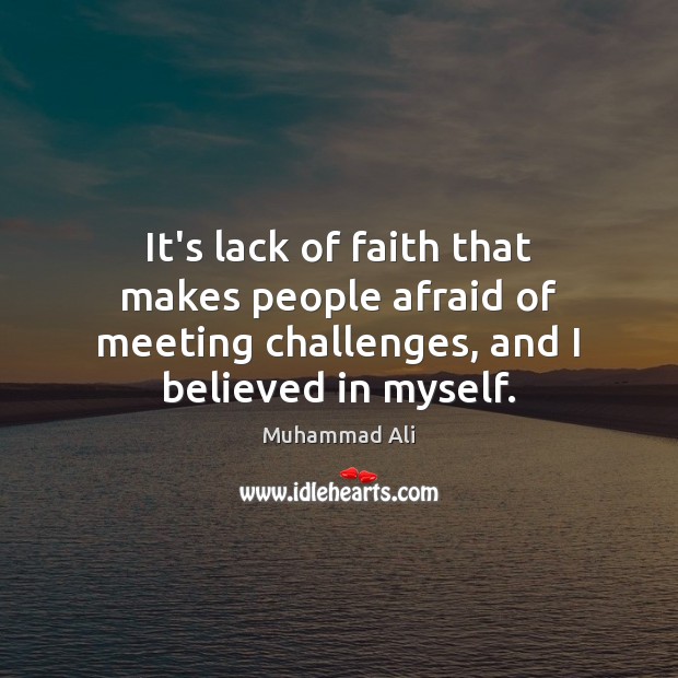 It’s lack of faith that makes people afraid of meeting challenges, and Image