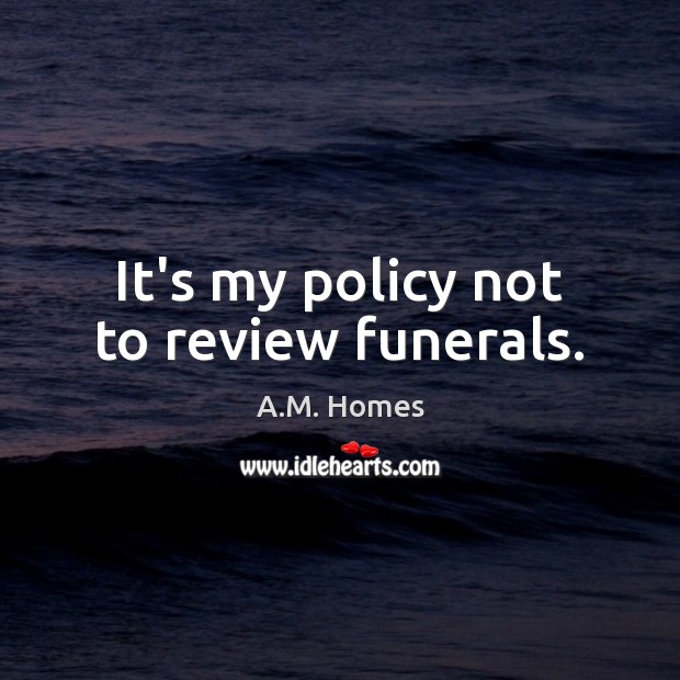 It’s my policy not to review funerals. Image