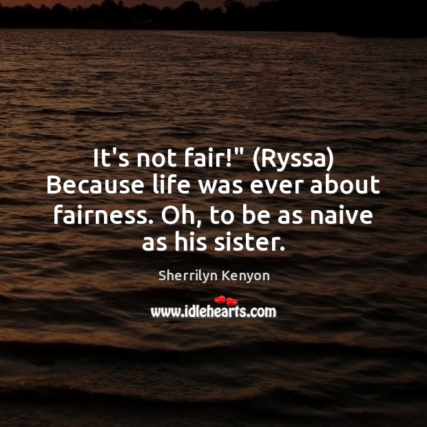 It’s not fair!” (Ryssa) Because life was ever about fairness. Oh, to Image