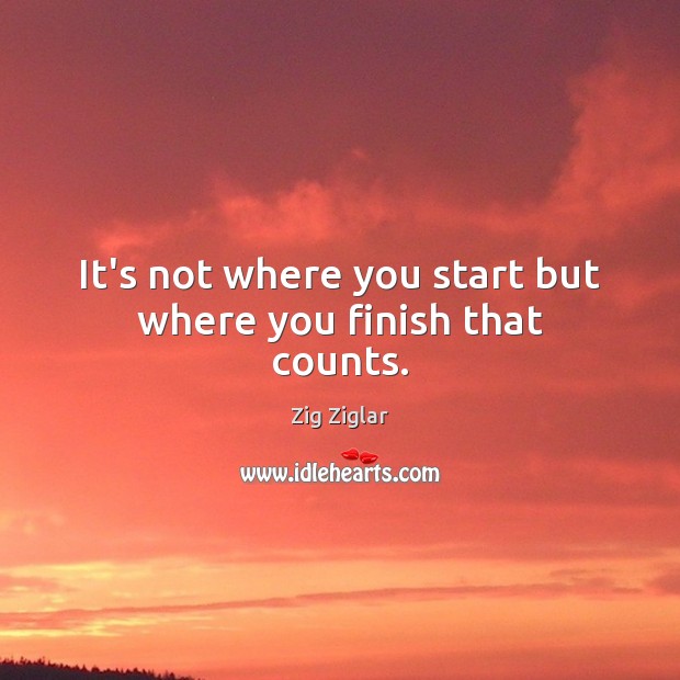 It’s not where you start but where you finish that counts. Image