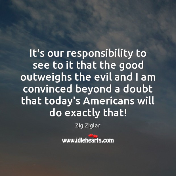 It’s our responsibility to see to it that the good outweighs the Image