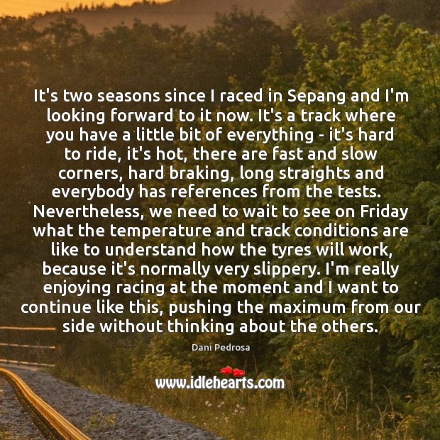 It’s two seasons since I raced in Sepang and I’m looking forward Dani Pedrosa Picture Quote