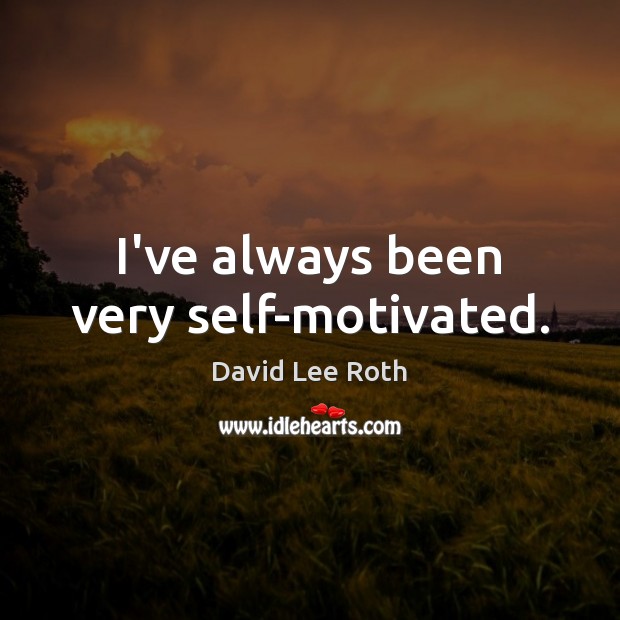 I’ve always been very self-motivated. Image