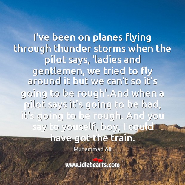 I’ve been on planes flying through thunder storms when the pilot says, Picture Quotes Image