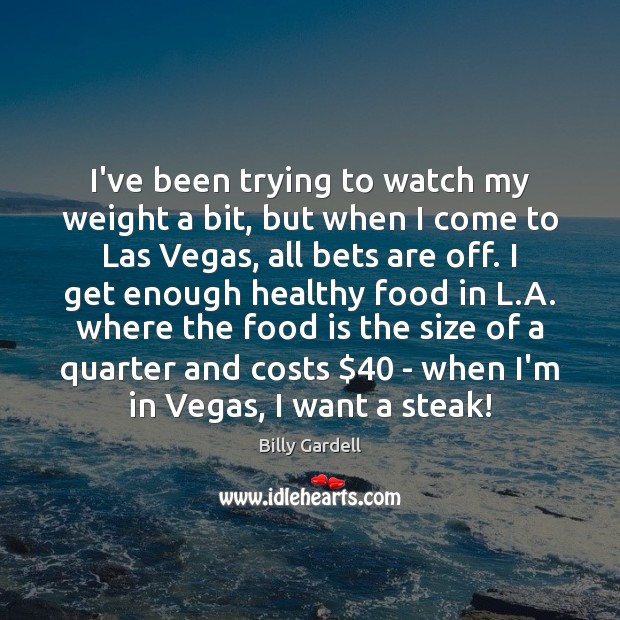 I’ve been trying to watch my weight a bit, but when I Food Quotes Image