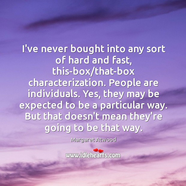 I’ve never bought into any sort of hard and fast, this-box/that-box Margaret Atwood Picture Quote