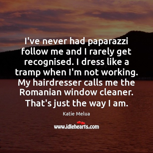 I’ve never had paparazzi follow me and I rarely get recognised. I Katie Melua Picture Quote