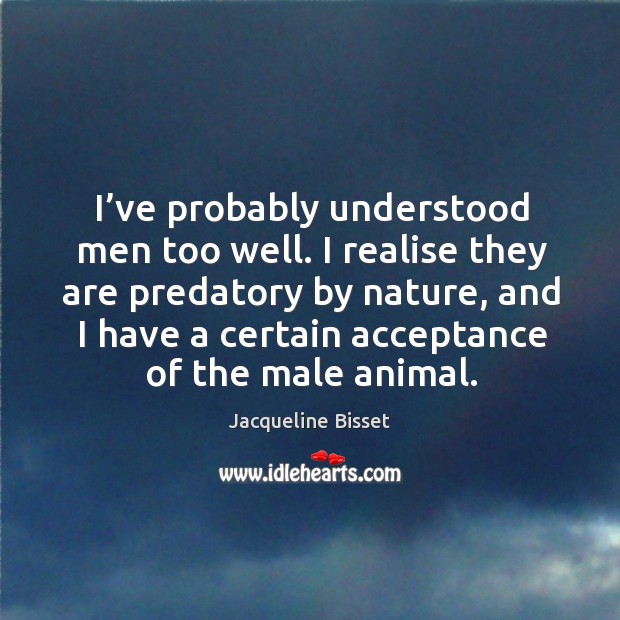 I’ve probably understood men too well. Image