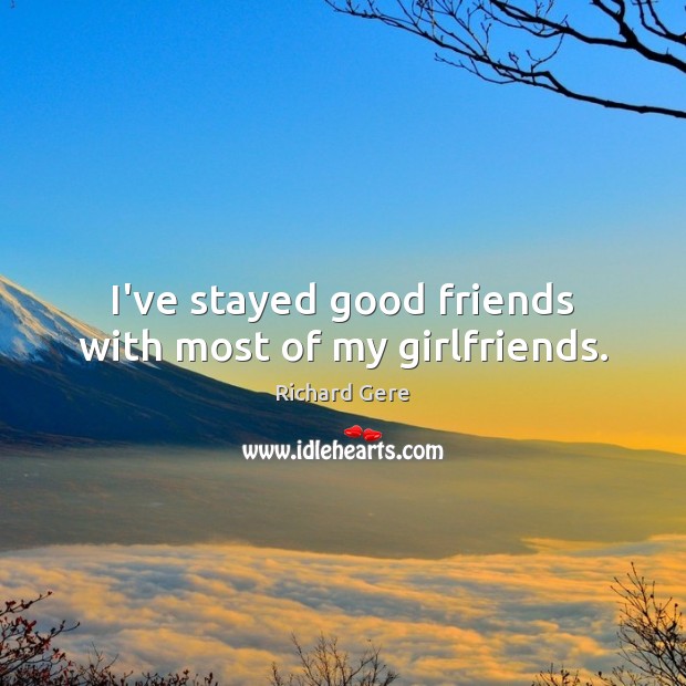 I’ve stayed good friends with most of my girlfriends. Image