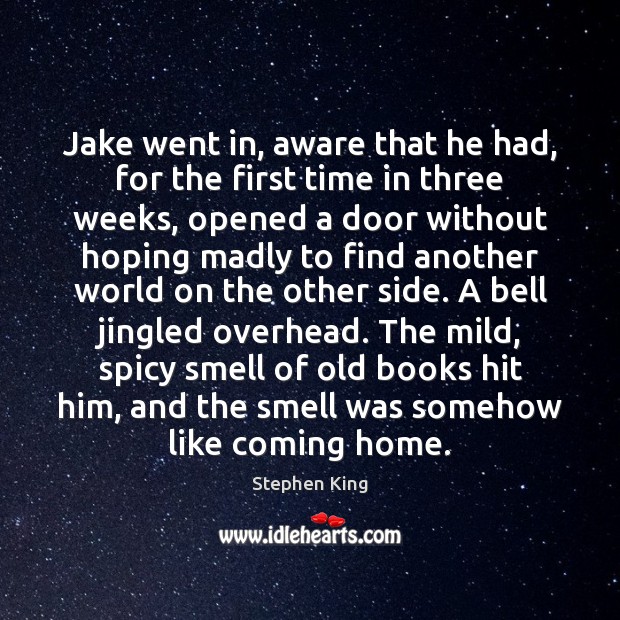 Jake went in, aware that he had, for the first time in Stephen King Picture Quote