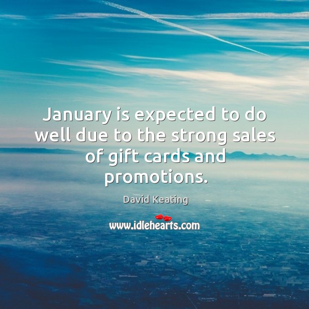 January is expected to do well due to the strong sales of gift cards and promotions. Gift Quotes Image