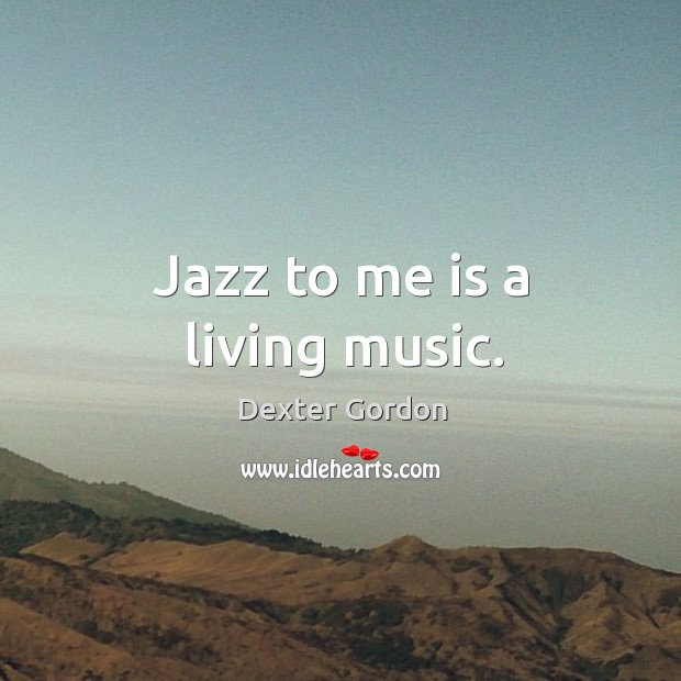 Jazz to me is a living music. Image