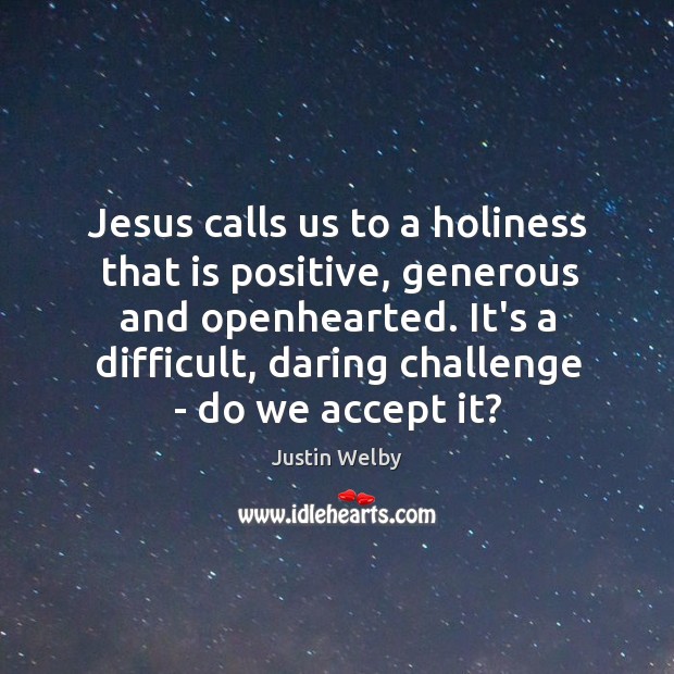 Jesus calls us to a holiness that is positive, generous and openhearted. Accept Quotes Image