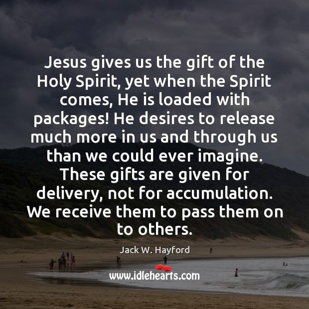 Jesus gives us the gift of the Holy Spirit, yet when the Gift Quotes Image