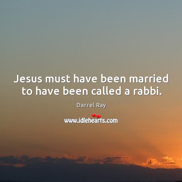 Jesus must have been married to have been called a rabbi. Image