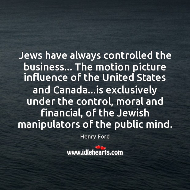 Jews have always controlled the business… The motion picture influence of the Image