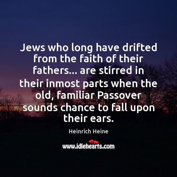 Jews who long have drifted from the faith of their fathers… are Heinrich Heine Picture Quote