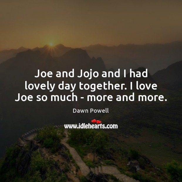 Joe and Jojo and I had lovely day together. I love Joe so much – more and more. Image